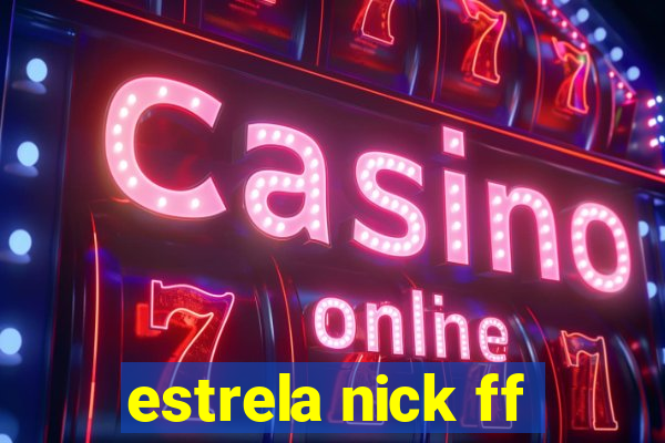 estrela nick ff